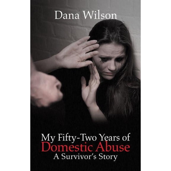 My Fifty-Two Years of Domestic Abuse: A Survivor's Story, (Paperback)