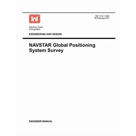 Engineering and Design: NAVSTAR Global Positioning System Survey (Engineer Manual EM 1110-1-1003) (Paperback)