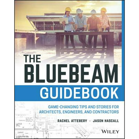 The Bluebeam Guidebook : Game-Changing Tips and Stories for Architects, Engineers, and