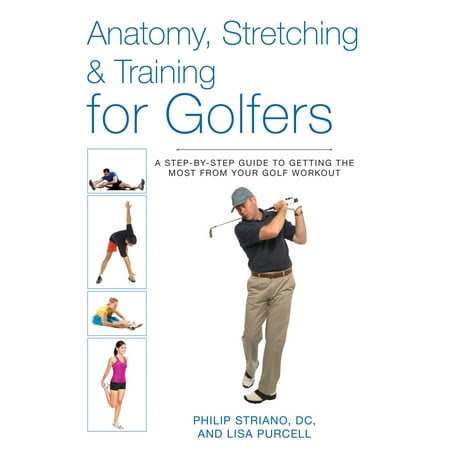 Anatomy, Stretching & Training for Golfers : A Step-by-Step Guide to Getting the Most from Your Golf