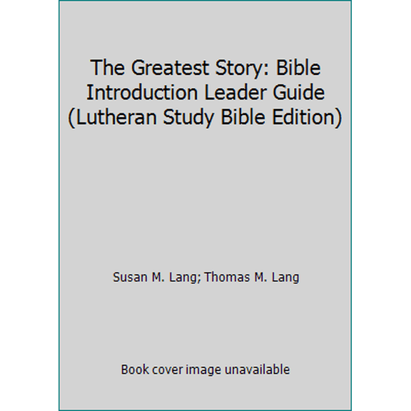 Pre-Owned The Greatest Story: Bible Introduction Leader Guide (Lutheran Study Bible Edition) (Paperback) 1451401213 9781451401219