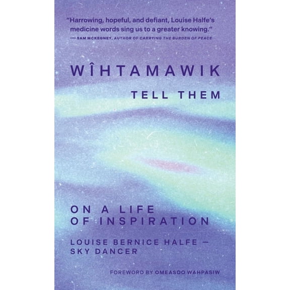 WÃ®htamawik / Tell Them: On a Life of Inspiration, (Paperback)