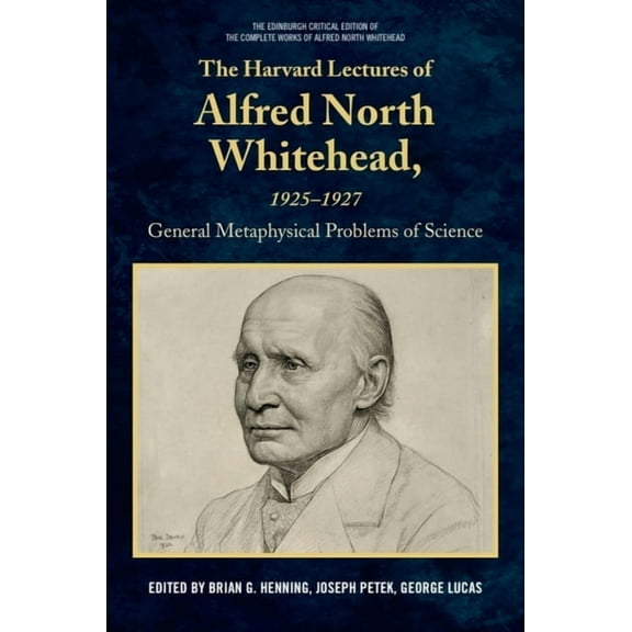 Edinburgh Critical Edition of the Comple The Harvard Lectures of Alfred North Whitehead, 1925 - 1927: The General Metaphysical Problems of Science, (Paperback)