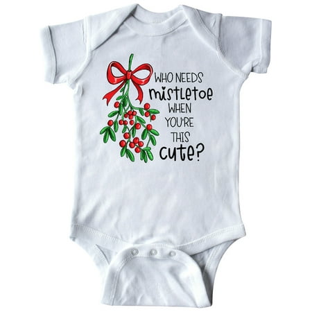 

Inktastic Who Needs Mistletoe When You re This Cute Gift Baby Boy or Baby Girl Bodysuit