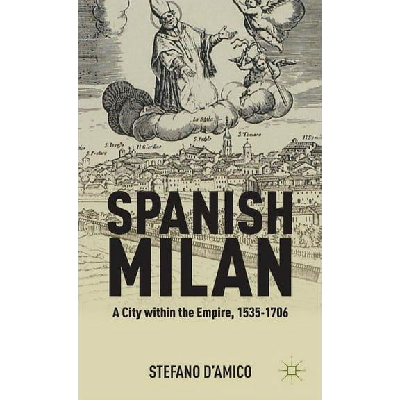 Spanish Milan: A City Within the Empire, 1535-1706, (Hardcover)