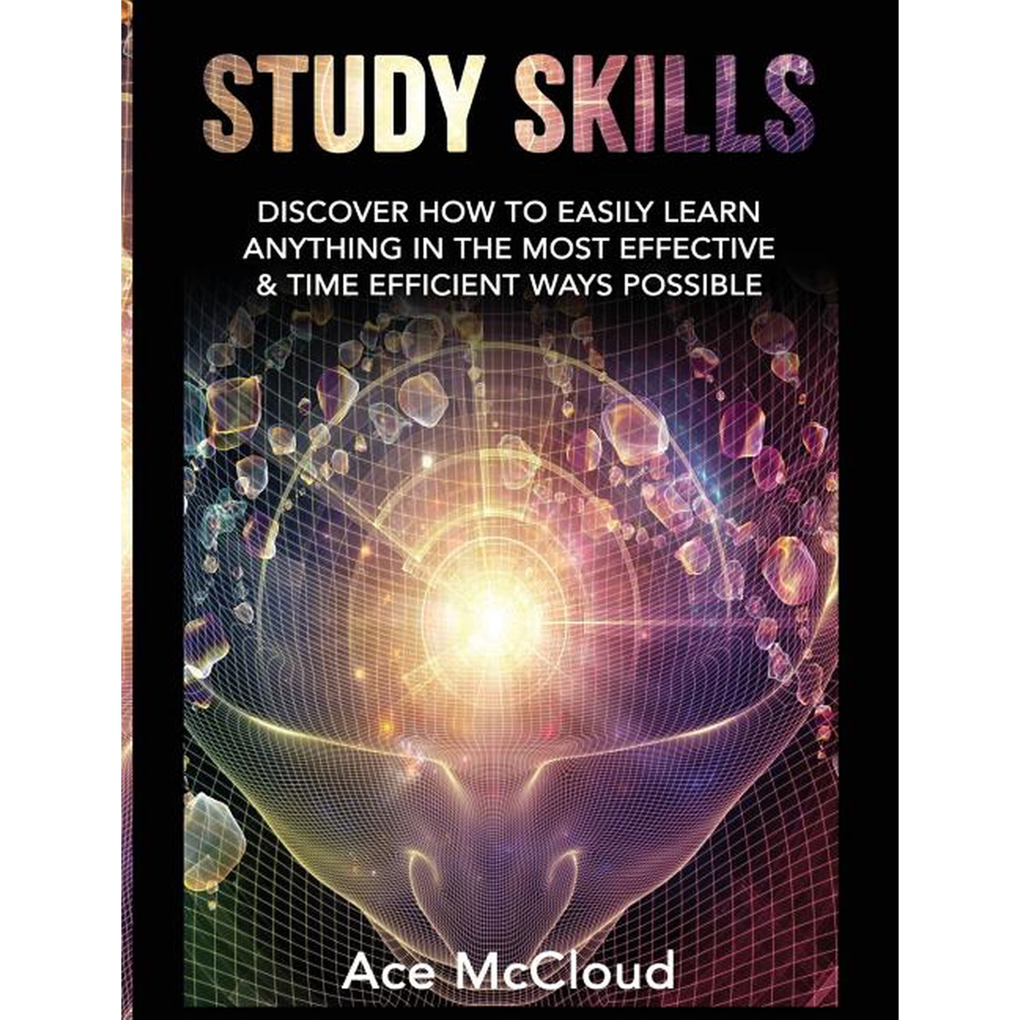 Save Time While Boosting Your Learning t Study Skills: Discover How To Easily Learn Anything In The Most Effective & Time Efficient Ways Possible, (Hardcover)