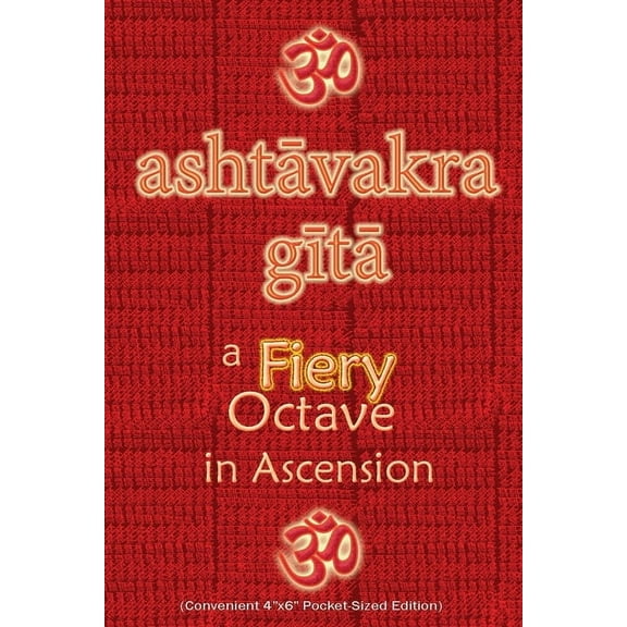 Ashtavakra Gita, A Fiery Octave in Ascension: Sanskrit Text with English Translation (Convenient 4"x6" Pocket-, (Paperback)