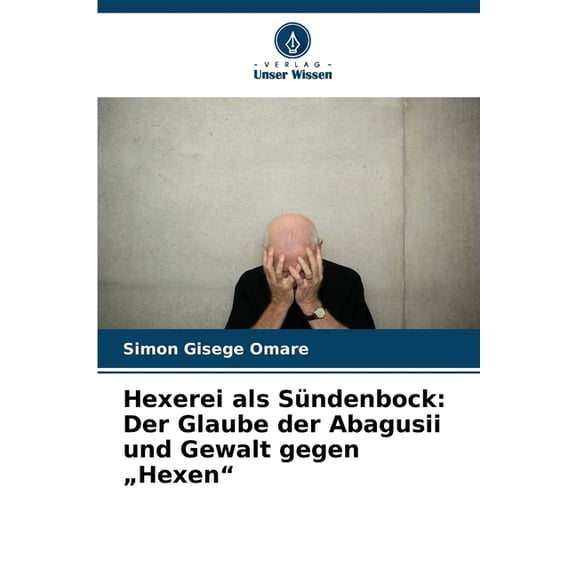 Hexerei als SÃ¼ndenbock: Der Glaube der Abagusii und Gewalt gegen "Hexen", (Paperback)