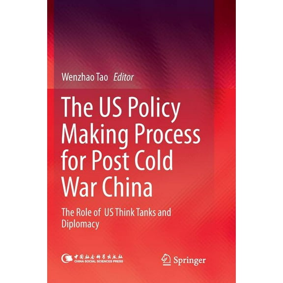 The Us Policy Making Process for Post Cold War China: The Role of Us Think Tanks and Diplomacy, (Paperback)