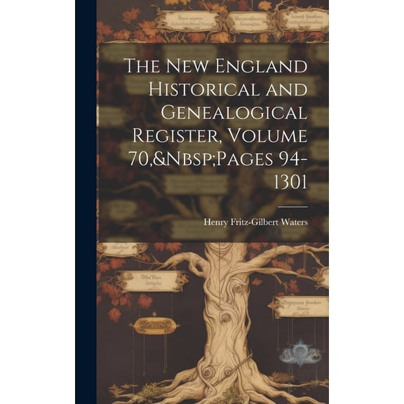 The New England Historical and Genealogical Register, Volume 70, Pages 94-1301 (Hardcover)