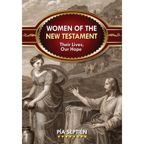 Women of the New Testament: Their Lives, Our Hope, (Paperback)