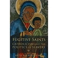 thumbnail image 1 of Pre-Owned Fugitive Saints: Catholicism and the Politics of Slavery, 1 of 1