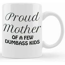 Mom Funny Coffee Mug Proud Mother Of A Few Dumbass Kids, Mom Gift, Mother's Day Gifts, Mom Birthday From Daughter Or Son, Ceramic Novelty Coffee Mugs 11oz, 15oz Mug, Tea Cup, Gift Presen