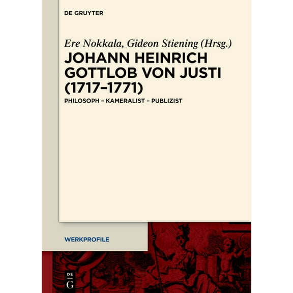 Werkprofile Johann Heinrich Gottlob Von Justi (1717-1771): Philosoph - Kameralist - Publizist, Book 25, (Hardcover)