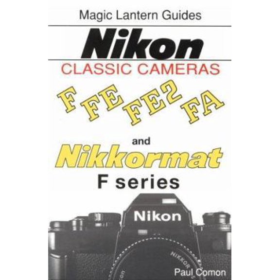 Pre-Owned Magic Lantern Guides Classic Series: Nikon Classic Cameras Vol.1 For F, Nikkormat Series, Fe, Fe2nd Fa (Paperback) 1883403316 9781883403317