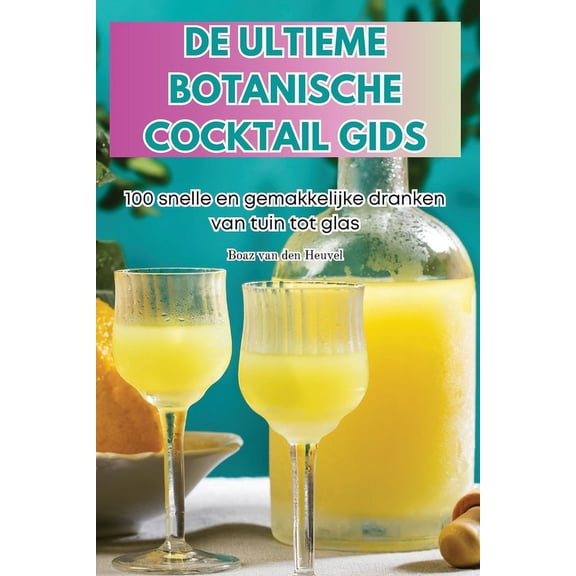 de Ultieme Botanische Cocktail Gids, (Paperback)