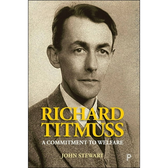Lse Pioneers in Social Policy Richard Titmuss: A Commitment to Welfare, (Hardcover)