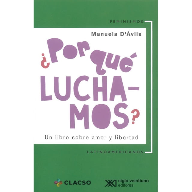 ¿POR QUE LUCHAMOS? UN LIBRO SOBRE AMOR Y LIBERTAD SIGLO XXI EDITORES MANUEL D AVILA
