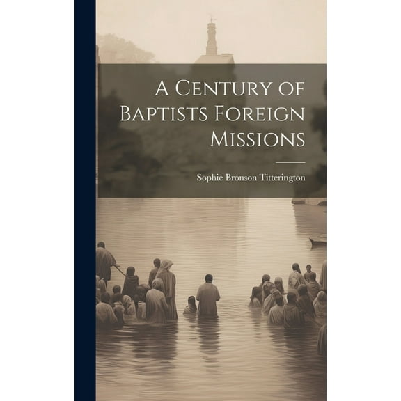 A Century of Baptists Foreign Missions (Hardcover)