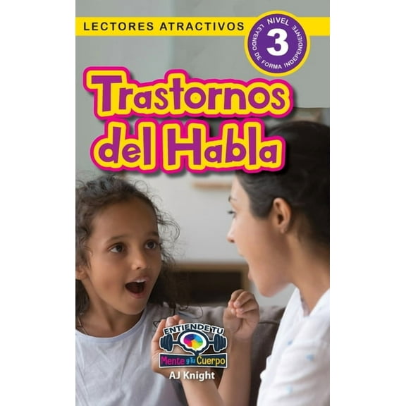 Entiende Tu Mente y Tu Cuerpo Trastornos del Habla: Entiende tu mente y tu cuerpo (Lectores atractivos, nivel 3), Book 9, (Hardcover)