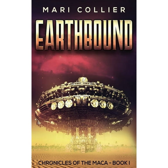 Chronicles of the Maca Earthbound: Science Fiction in the Old West, Book 1, (Paperback)