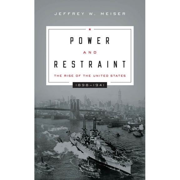 Power and Restraint: The Rise of the United States, 1898-1941, (Paperback)