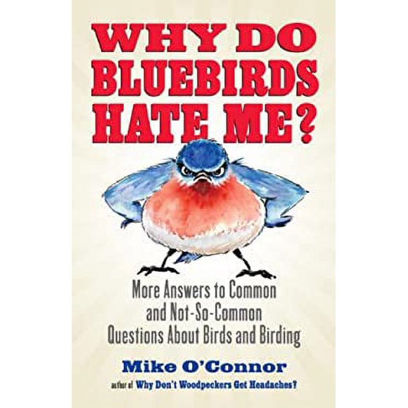 Pre-Owned Why Do Bluebirds Hate Me? : More Answers to Common and Not-So-Common Questions about Birds and Birding 9780807012536