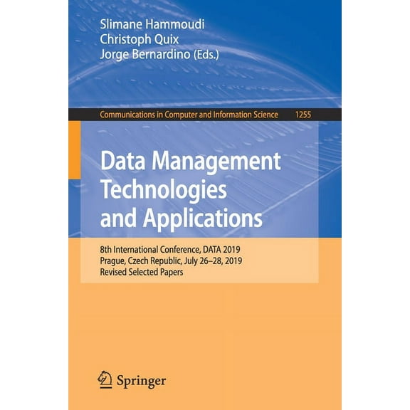 Communications in Computer and Informati Data Management Technologies and Applications: 8th International Conference, Data 2019, Prague, Czech Republic, July 26-, Book 1255, (Paperback)