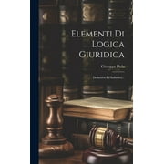 Elementi Di Logica Giuridica: Deduttiva Ed Induttiva... (Hardcover)