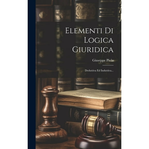 Elementi Di Logica Giuridica: Deduttiva Ed Induttiva... (Hardcover)