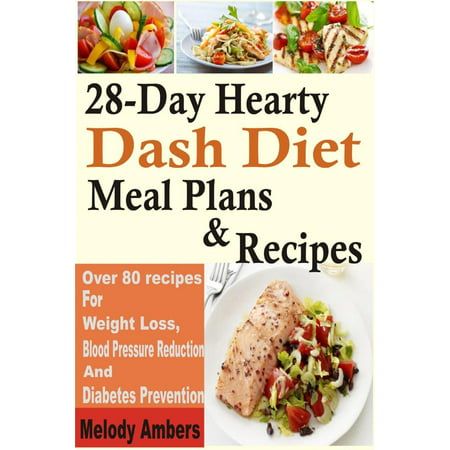28-Day Hearty Dash Diet Meal Plans & Recipes: Over 80 recipes For Weight Loss, Blood Pressure Reduction And Diabetes Prevention - (Best Weight Loss Plan For Over 40)