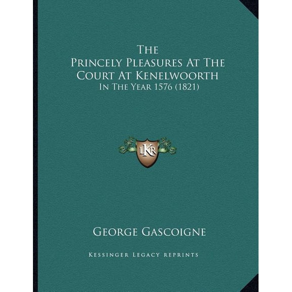 The Princely Pleasures At The Court At Kenelwoorth : In The Year 1576 (1821) (Paperback)