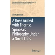 International Archives of the History of Ideas Archives Inte: A Rose Armed with Thorns: Spinoza's Philosophy Under a Novel Lens (Hardcover)