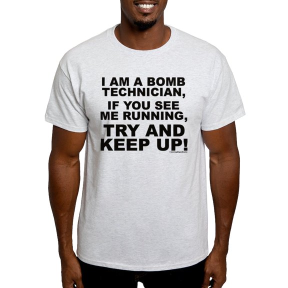 CafePress - I Am A Bomb Technician... T Shirt - Light T-Shirt - CP