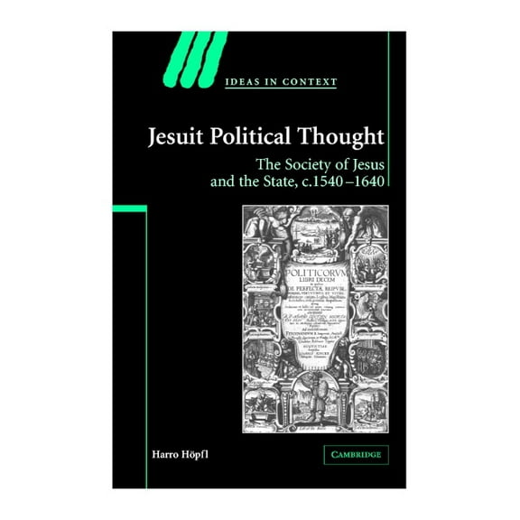 Ideas in Context Jesuit Political Thought: The Society of Jesus and the State, C.1540 1630, Book 70, (Hardcover)
