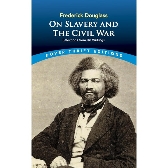 Dover Thrift Editions: Black History: Frederick Douglass on Slavery and the Civil War : Selections from His Writings (Paperback)