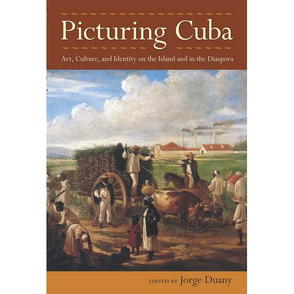Picturing Cuba: Art, Culture, and Identity on the Island and in the Diaspora, (Paperback)