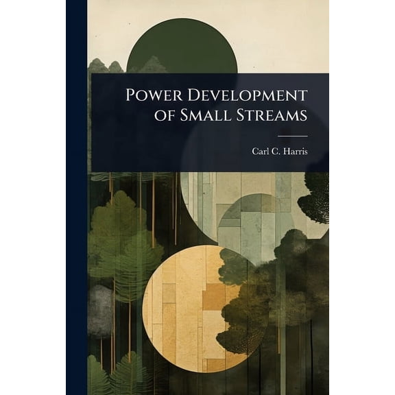 Power Development of Small Streams, (Paperback)
