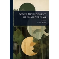 Power Development of Small Streams, (Paperback)