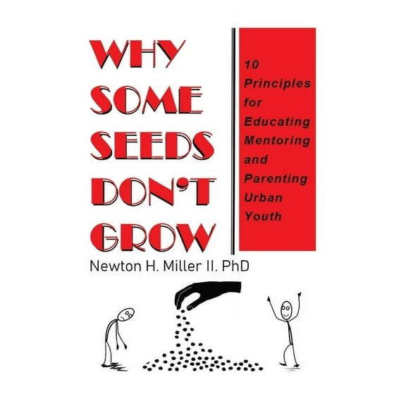 Why Some Seeds Don't Grow: 10 Principles for Educating Mentoring and Parenting Urban Youth, (Paperback)