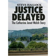 Justice Delayed: The Catherine Janet Walsh Story (Paperback)