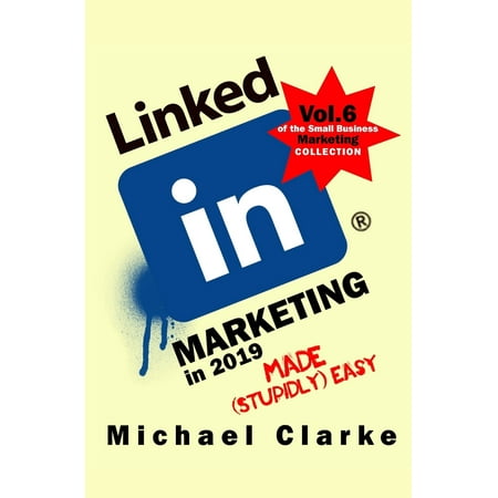 LinkedIn Marketing in 2019 Made (Stupidly) Easy #6 (Paperback)