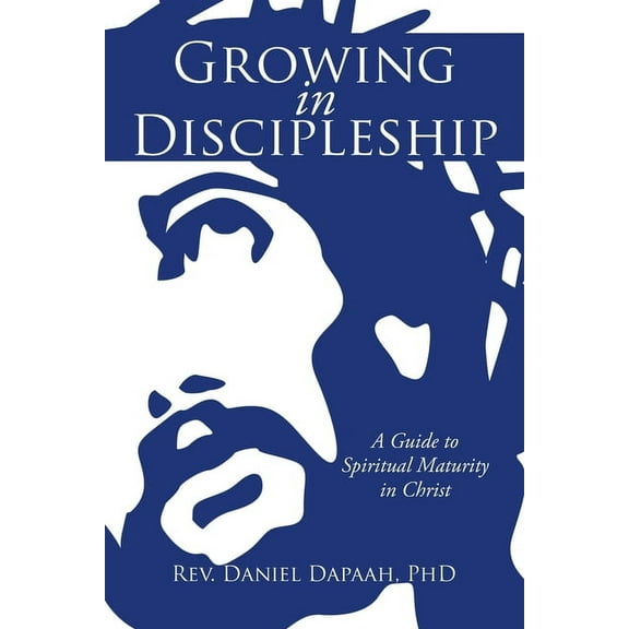 Growing in Discipleship: A Guide to Spiritual Maturity in Christ, (Paperback)