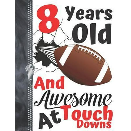 8 Years Old And Awesome At Touch Downs: A4 Large Football Doodling Writing Journal Diary Book For Boys And Girls