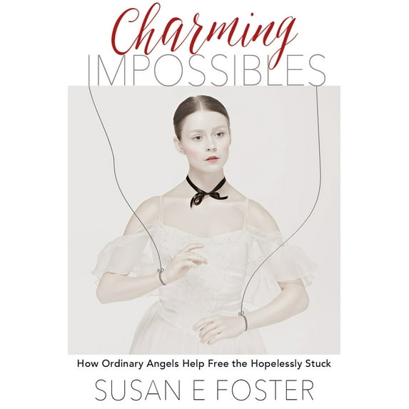 Pre-Owned Charming Impossibles: How Ordinary Angels Help Free the Hopelessly Stuck (Paperback) 1950892328 9781950892327