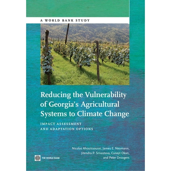 World Bank Studies Reducing the Vulnerability of Georgia's Agricultural Systems to Climate Change: Impact Assessment and Adaptation Options, (Paperback)