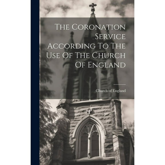 The Coronation Service According To The Use Of The Church Of England (Hardcover)