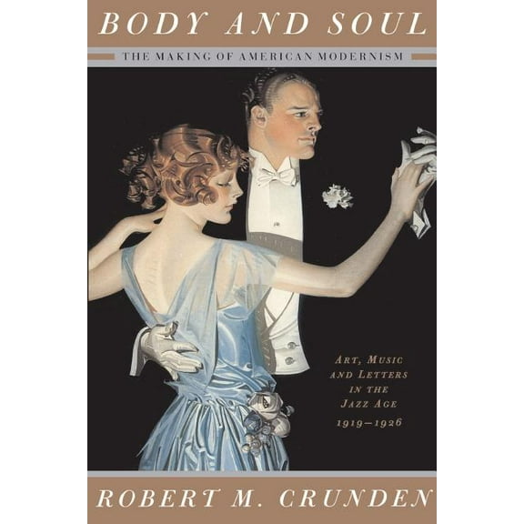 Body and Soul: The Making of American Modernism, (Paperback)