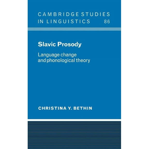 Cambridge Studies in Linguistics Slavic Prosody: Language Change and Phonological Theory, Book 86, (Hardcover)