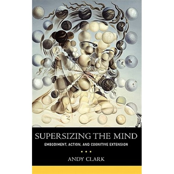 Pre-Owned Supersizing the Mind: Embodiment, Action, and Cognitive Extension (Hardcover) 0195333217 9780195333213
